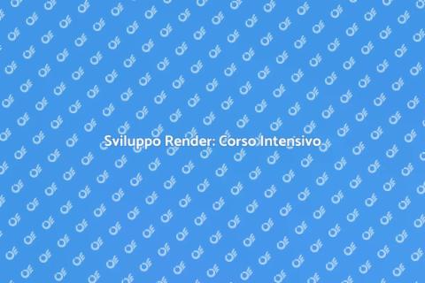 Corso Intensivo di Sviluppo Render