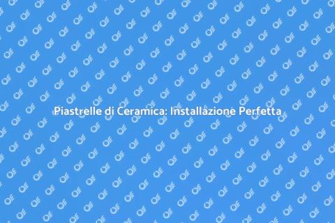 Installazione Piastrelle di Ceramica