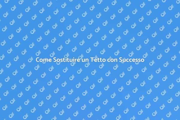 Sostituzione Tetto: Perché è Importante