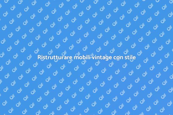 Ristrutturazione di mobili vintage
