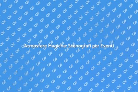 Scenografi per Eventi: Atmosfere Uniche