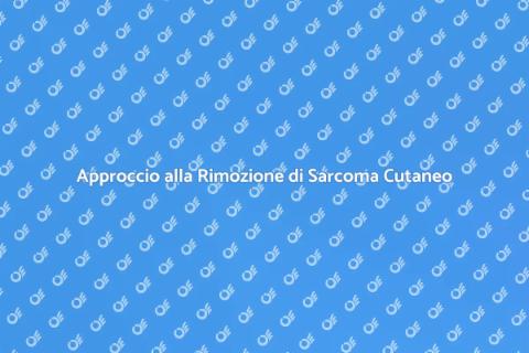 Rimozione Sarcoma Cutaneo Esteso