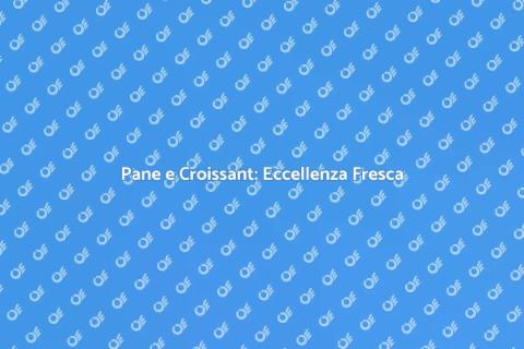 Prodotti di Panificazione Freschi e Di Qualità