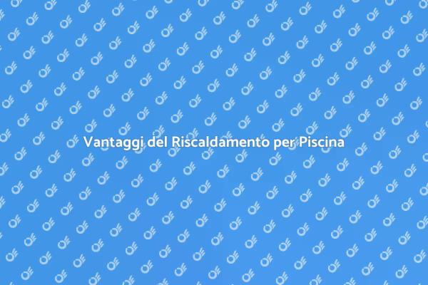 Installazione Riscaldamento Piscina: Scopri Come