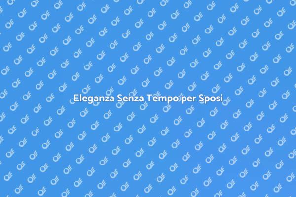 Eleganza e Stile per il Giorno del Sì