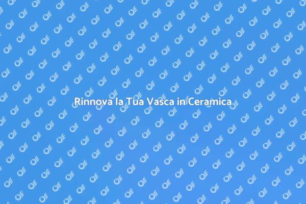 Mantieni Splendente la Tua Vasca Ceramica