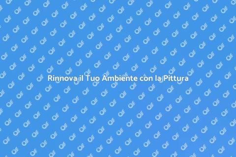 Pittura: Trasforma i Tuoi Spazi