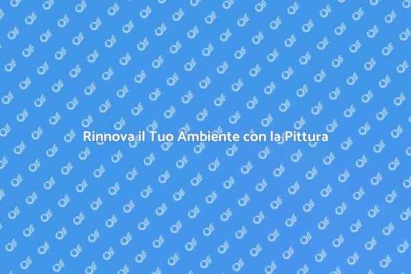 Pittura: L'Arte di Trasformare Spazi