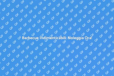 Noleggiare Servizio di Accoglienza BBQ