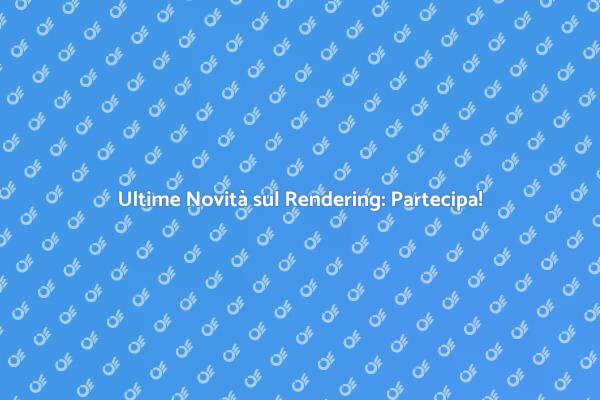 Innovazioni nel Rendering: Un Seminario Esclusivo