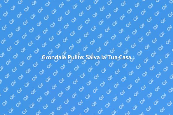 Perché Pulire le Grondaie è Cruciale