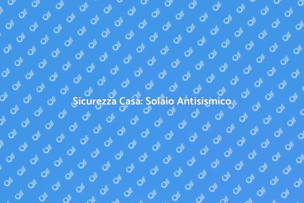 Ristrutturazione e Sicurezza del Solaio