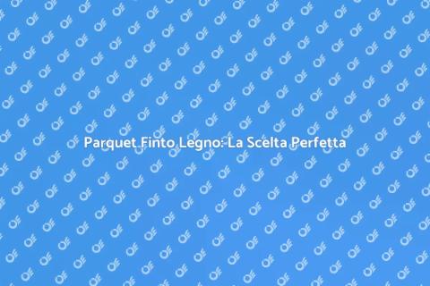 Parquet Finto Legno: Eleganza e Versatilità