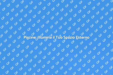 Illuminazione Piscine: Soluzioni Wireless