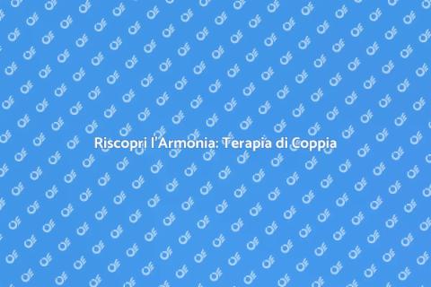 Terapia di Coppia e Consulenza