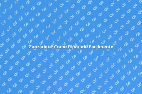 Riparazione Zanzariera: Soluzioni Efficaci