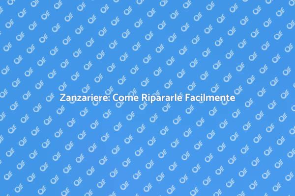 Zanzariera Danneggiata? Ecco Come Fare!