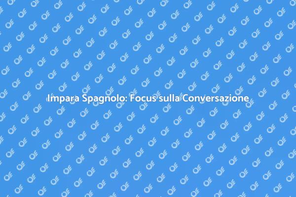 Spagnolo Colloquiale: Impara a Parlare