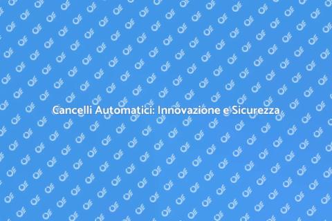 Automazione Cancelli: Comfort e Sicurezza