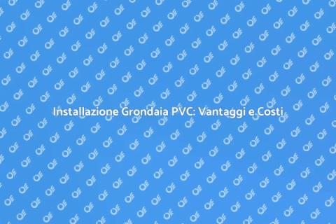 Grondaia in PVC: Guida all'Installazione