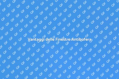 Finestre Antibufera: Comfort e Risparmio