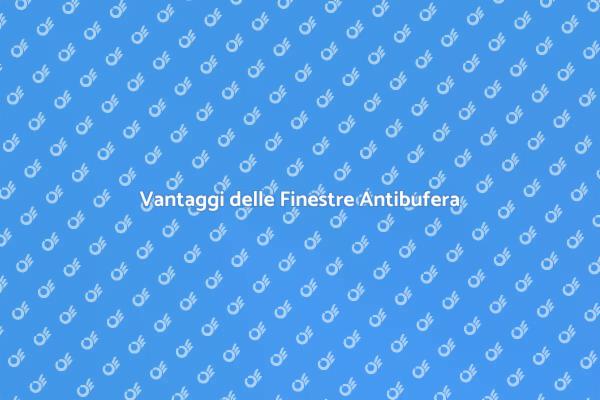 Finestre Antibufera: La Scelta Intelligente