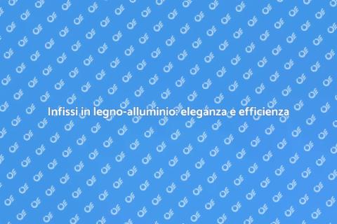 Infissi legno-alluminio ad alte prestazioni