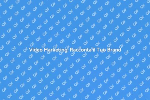 Creare Video Coinvolgenti per Brand