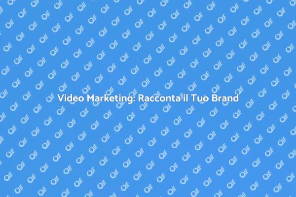 L'Importanza del Video nel Marketing