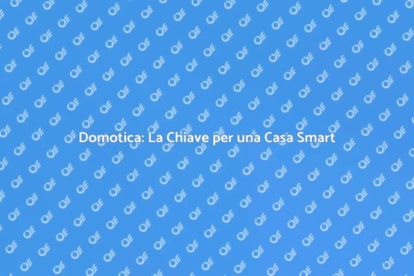 Rivoluziona la Tua Casa con la Domotica