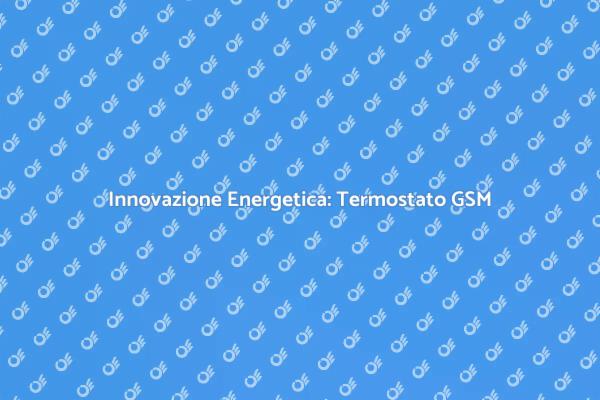 Gestione Energetica con Termostato GSM