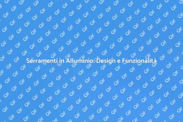 Ottimizzazione dei Serramenti in Alluminio