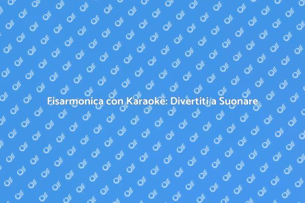 Fisarmonica Karaoke: Musica e Divertimento