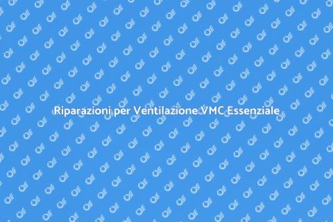 Riparare Ventilazione Meccanica VMC