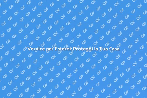 Guida alla Vernice per Esterni della Casa
