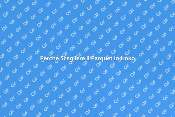 Scopri il Parquet in Iroko