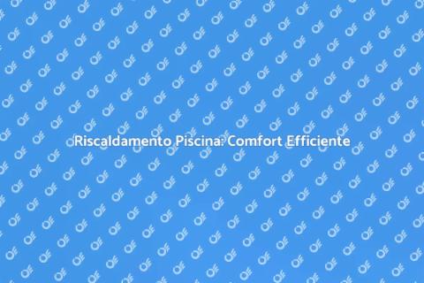Riscaldamento Piscina Alta Efficienza