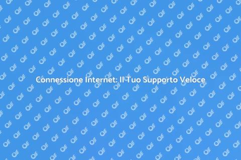 Supporto Connessione Internet Veloce