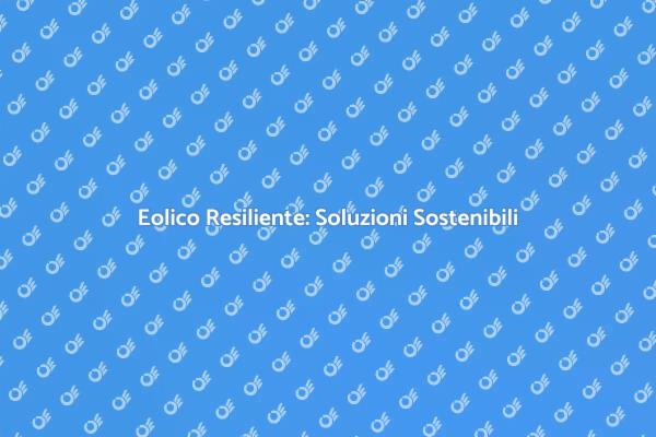 Eolico: Innovazione per la Sostenibilità
