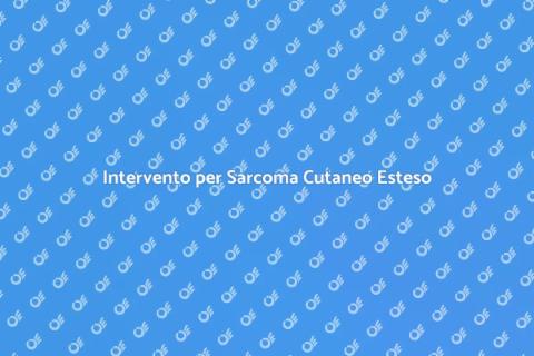 Rimozione Sarcoma Cutaneo Indifferenziato