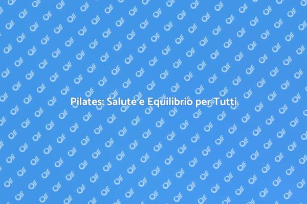 Il Pilates per il Tuo Benessere Completo