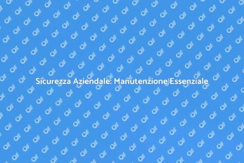Manutenzione Sistemi di Sicurezza