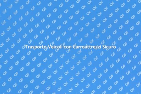 Carroattrezzi con Trasporto Sicuro