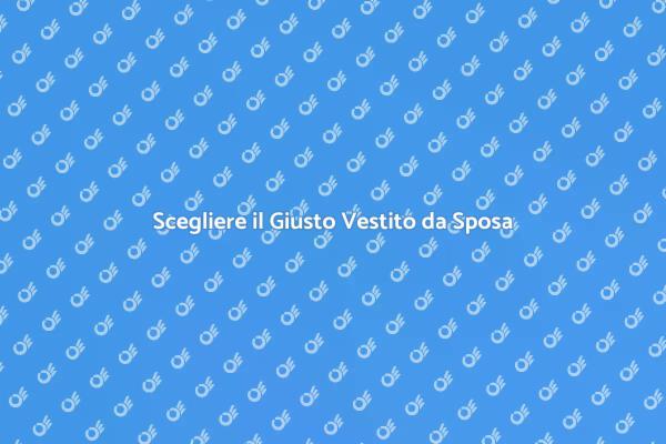 Il Vestito da Sposa: Guida alla Scelta