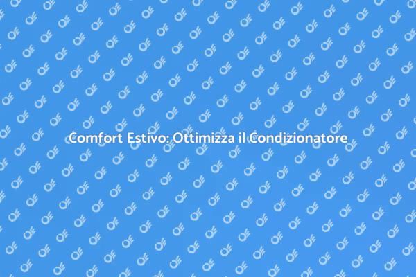 Migliora l'Efficienza del Tuo Condizionatore