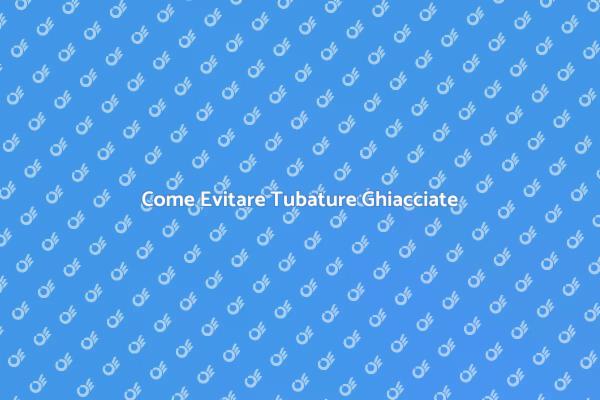 Prevenire il Gelo nelle Tubature