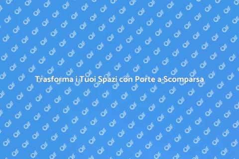 Porte a Scomparsa: Trasforma gli Spazi