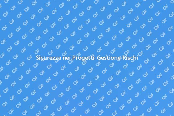 Gestire i Rischi nei Tuoi Progetti