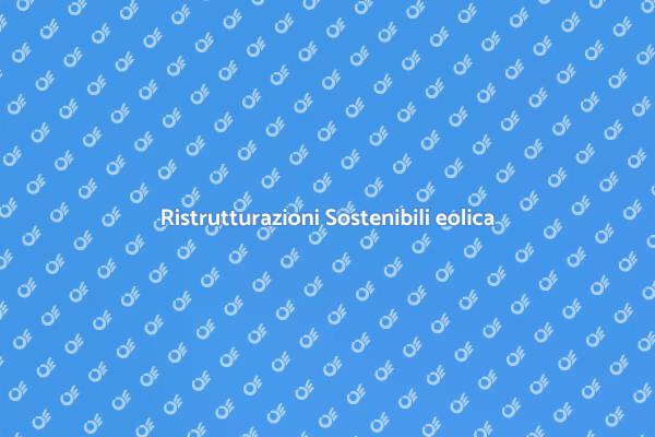 Innovazione nelle Ristrutturazioni Eoliche
