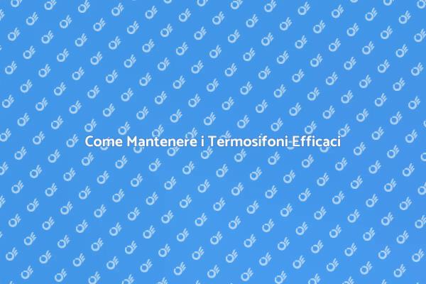 Termosifoni: Manutenzione per Inverno
